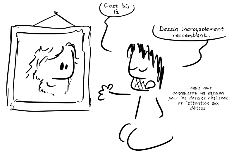 Gee devant un portrait au trait de Barlow : « C'est lui, là.  Dessin incroyablement ressemblant… mais vous connaissez ma passion pour les dessins réalistes et l'attention aux détails. »
