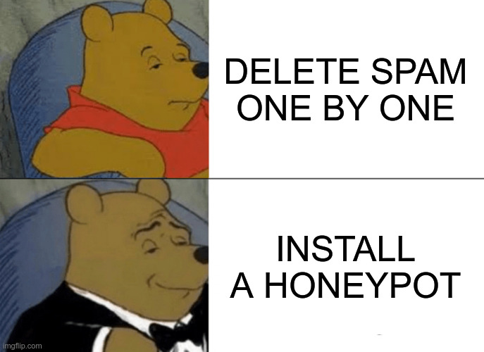 Mème de Winnie l’ourson : Winnie, habillé normalement, l’air un peu déconfit : « Delete spam one by one ». Winnie en smoking, l’air satisfait « Install a honeypot »